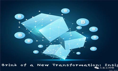 Cryptocurrency on the Brink of a New Transformation: Insights and Future Trends